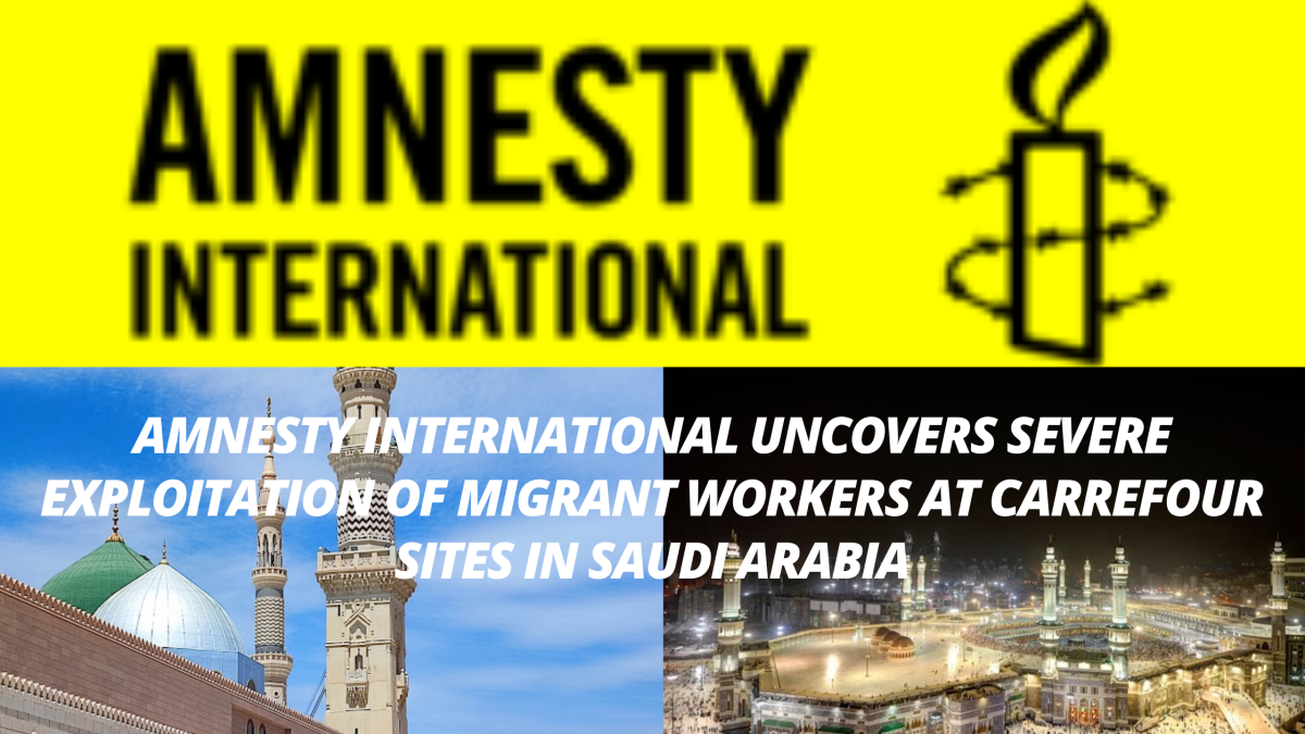 Amnesty International Uncovers Severe Exploitation of Migrant Workers at Carrefour Sites in Saudi Arabia 